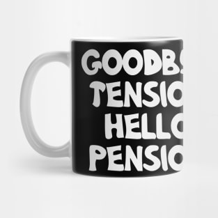 Goodbye Tension Hello Pension Logo Funny Mug